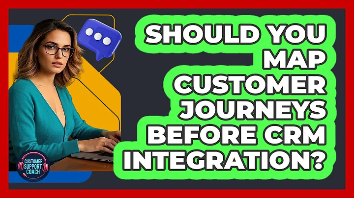 Should You Map Customer Journeys Before CRM Integration?