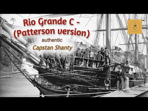 Rio Grande C - (Patterson version) - Capstan Shanty