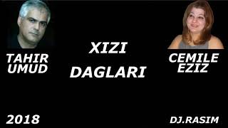 Tahir Umid & Cemile Eziz - Xizi Daglari 2018 (Simuzerim)