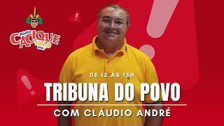 Programa Tribuna do Povo com Claudio André  15.05.2024
