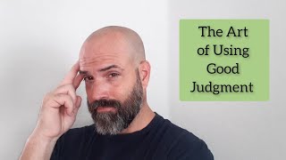 The Art of using Good Judgment