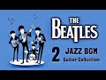 BGM The Beatles In JAZZ Vol 2 Relaxing Guitar Music For Studying Concentration Working