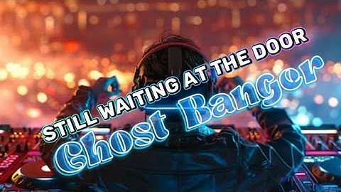 Still Waiting at the Door - Agtverse -  GHOST BANGER - DJ JOURNEE 2025