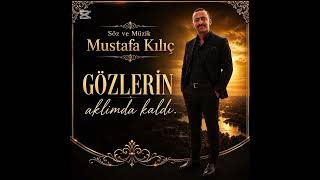 Gözleri̇n Aklimda Kaldi Söz Ve Müzi̇k Mustafa Kiliç