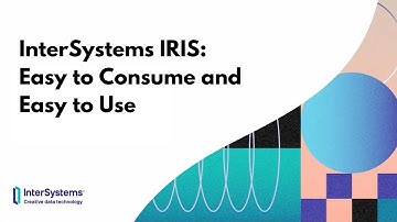 InterSystems IRIS: Easy to Consume and Easy to Use