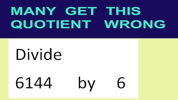 Divide     6144      by     6  many  get  this  quotient   wrong