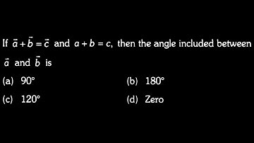 VECTORS DTS 02 Q2 If a+b=c and a + b = c, then the angle included between ā and b is