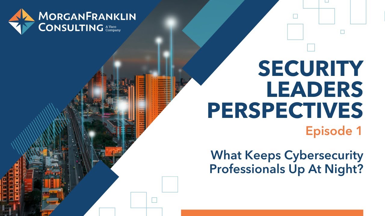 Security Leaders Perspectives: S2: Episode 1: What Keeps Cybersecurity Professionals Up at Night?