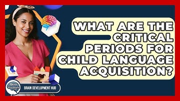 What Are The Critical Periods For Child Language Acquisition? - Brain Development Hub