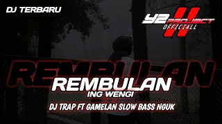 REMBULAN ING WENGI DJ TRAP FT GAMELAN SLOW BASS NGUKK