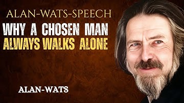 "Why a Chosen Man Always Walks Alone | Alan Watts Motivational Speech"