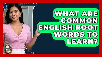 What Are Common English Root Words To Learn? - Lexicon Lounge