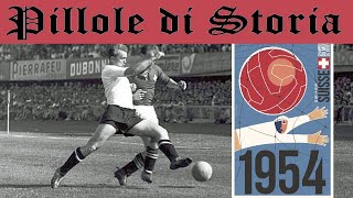 708- Svizzera 1954 i mondiali della Squadra d'Oro e del Miracolo di Berna [Pillole di Storia]