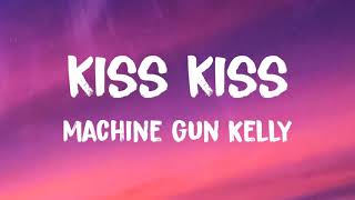 Machine Gun Kelly - kiss kiss (Lyrics)