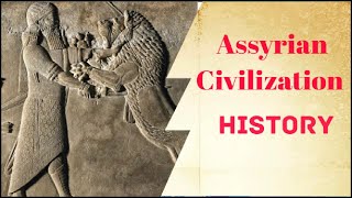 Assyrian Civilization History - Mr Watcher