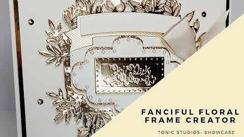 Tonic Studios- Showcase- Fanciful Floral Frame Creator Die Set.