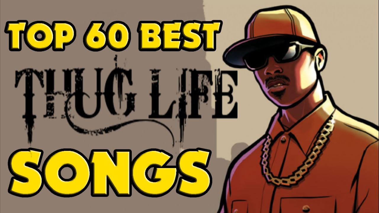 Top 60 Best Thug Life Songs Youtube