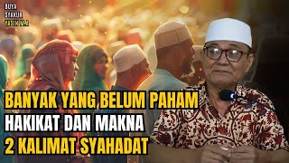 Mengupas Tuntas Makna dan Hakikat 2 Kalimat Syahadat | Buya Syakur Yasin