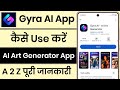 Gyra AI App Kaise Use Kare || How To Use Gyra AI App || Gyra AI App Review || Gyra AI Art Generator