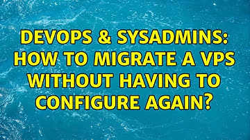 DevOps & SysAdmins: How to migrate a VPS without having to configure again? (2 Solutions!!)