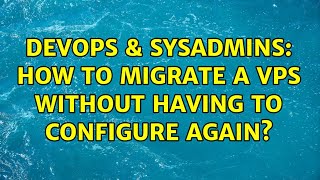 DevOps & SysAdmins: How to migrate a VPS without having to configure again? (2 Solutions!!) Wealth