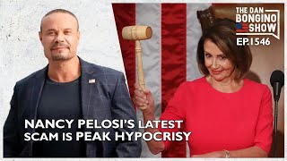 Dan Bongino alleges: Ep. 1546 Nancy Pelosi’s Latest Scam is Peak Hypocrisy - The Dan Bongino Show®