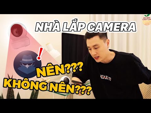 CÓ NÊN LẮP CAMERA Ở NHÀ HAY KHÔNG ???