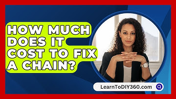 How Much Does It Cost To Fix A Chain? - LearnToDIY360.com