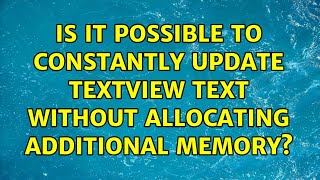 Is it possible to constantly update TextView text without allocating additional memory?