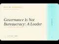 Leader: Governance Is Not Bureaucracy: A Leader