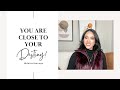 You are Close to Your Destiny! | Daniella Oyaga