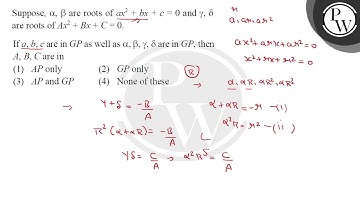 Suppose, \( \alpha, \beta \) are roots of \( a x^{2}+b x+c=0 \) and \( \gamma, \delta \) are roo....