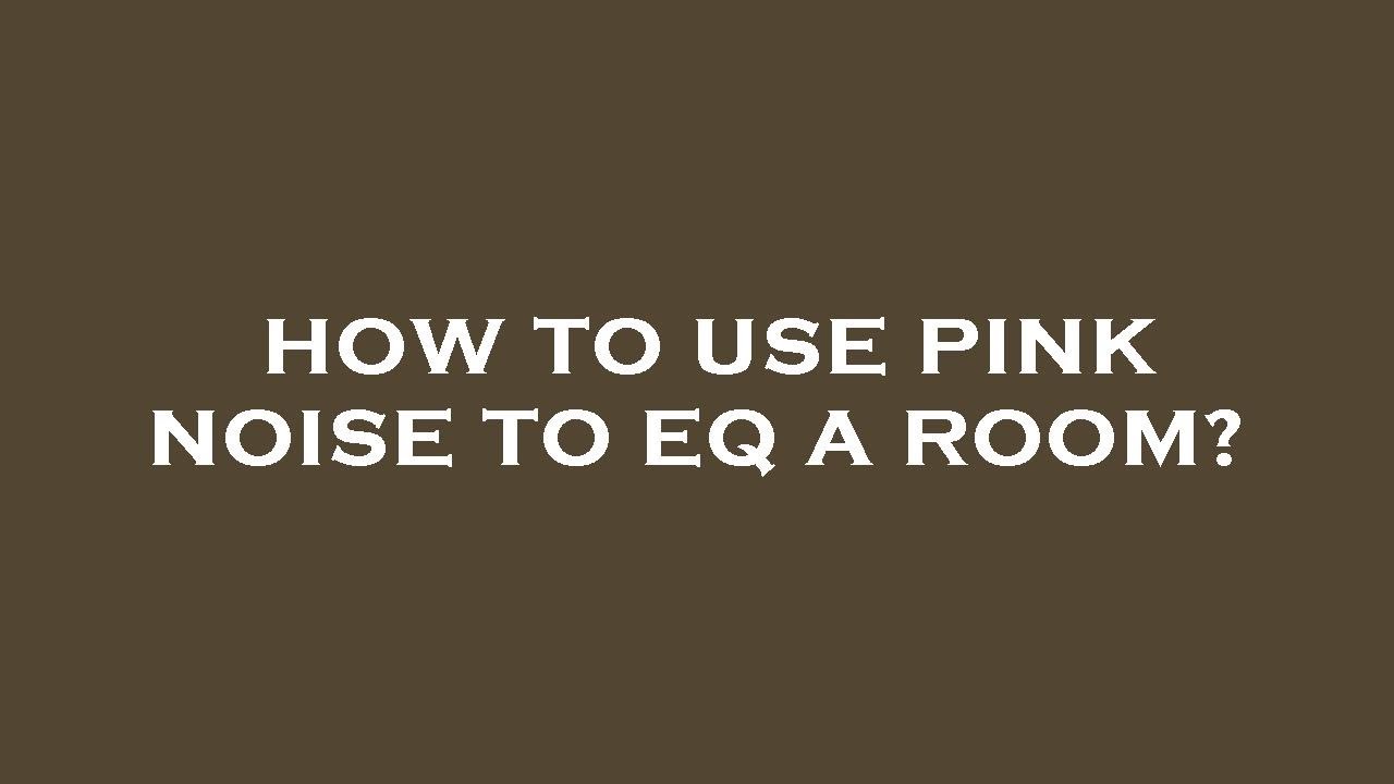 How to use pink noise to eq a room? - YouTube