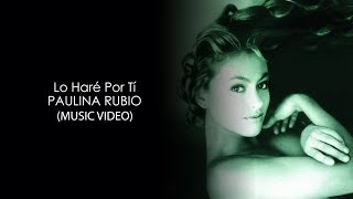 Paulina Rubio - Lo Haré Por Tí HD
