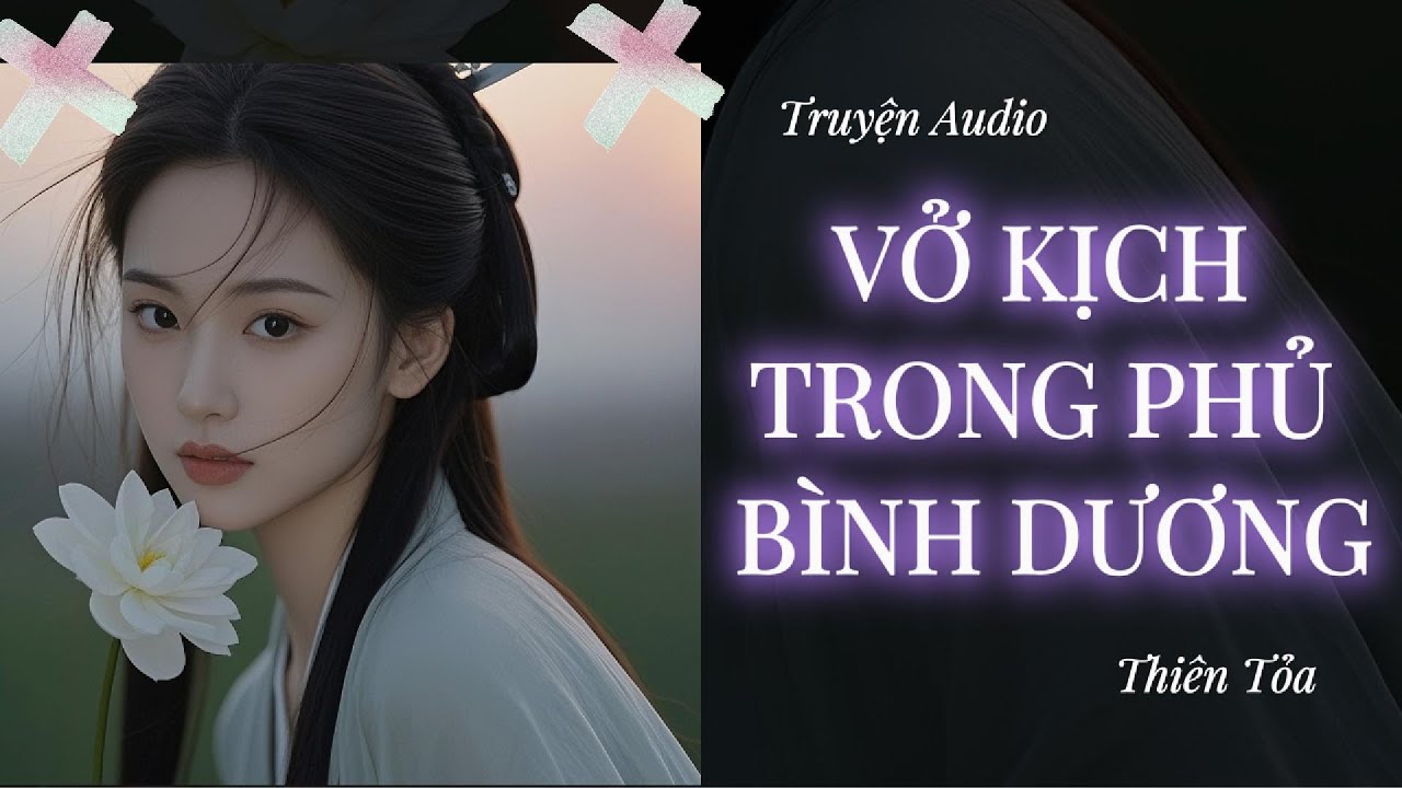 [Truyện Audio] VỞ KỊCH TRONG PHỦ BÌNH DƯƠNG || DIỆU DƯƠNG