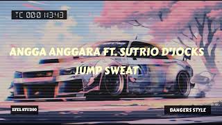 ANGGA ANGGARA FT. SUTRIO D'JOCKS  - JUMP SWEAT (BANGERS STYLE)