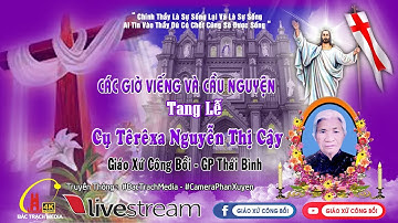 Giáo Xứ Công Bồi - Các giờ viếng và Cầu nguyện l LỄ TANG Cụ Têrêxa Nguyễn Thị Cậy