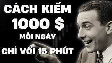 Kiếm 1000 USD mỗi ngày chỉ với 15 phút, LIỆU CÓ ĐƯỢC KHÔNG?