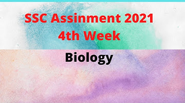 SSC Assignment 2021,4th Week Biology