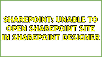 Sharepoint: Unable to open SharePoint site in SharePoint Designer (3 Solutions!!)