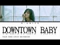 YUJU 유주 DOWNTOWN BABY ORIG By BLOO LYRICS HAN ROM ENG YUJU 유주 DOWNTOWN BABY ORIG By BLOO LYRICS HAN ROM ENG
