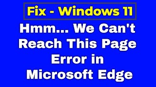 fix hmm we can't reach this page error in microsoft edge - windows 11