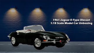 1961 Jaguar E-Type Diecast 1:18 Scale Model Car Unboxing Die Cast Model Car Jaguar E 1961 Scale Model