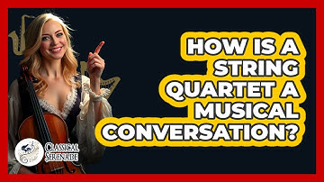 How Is A String Quartet A Musical Conversation? - Classical Serenade