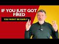 If You Just Got Fired — You Might Be Early