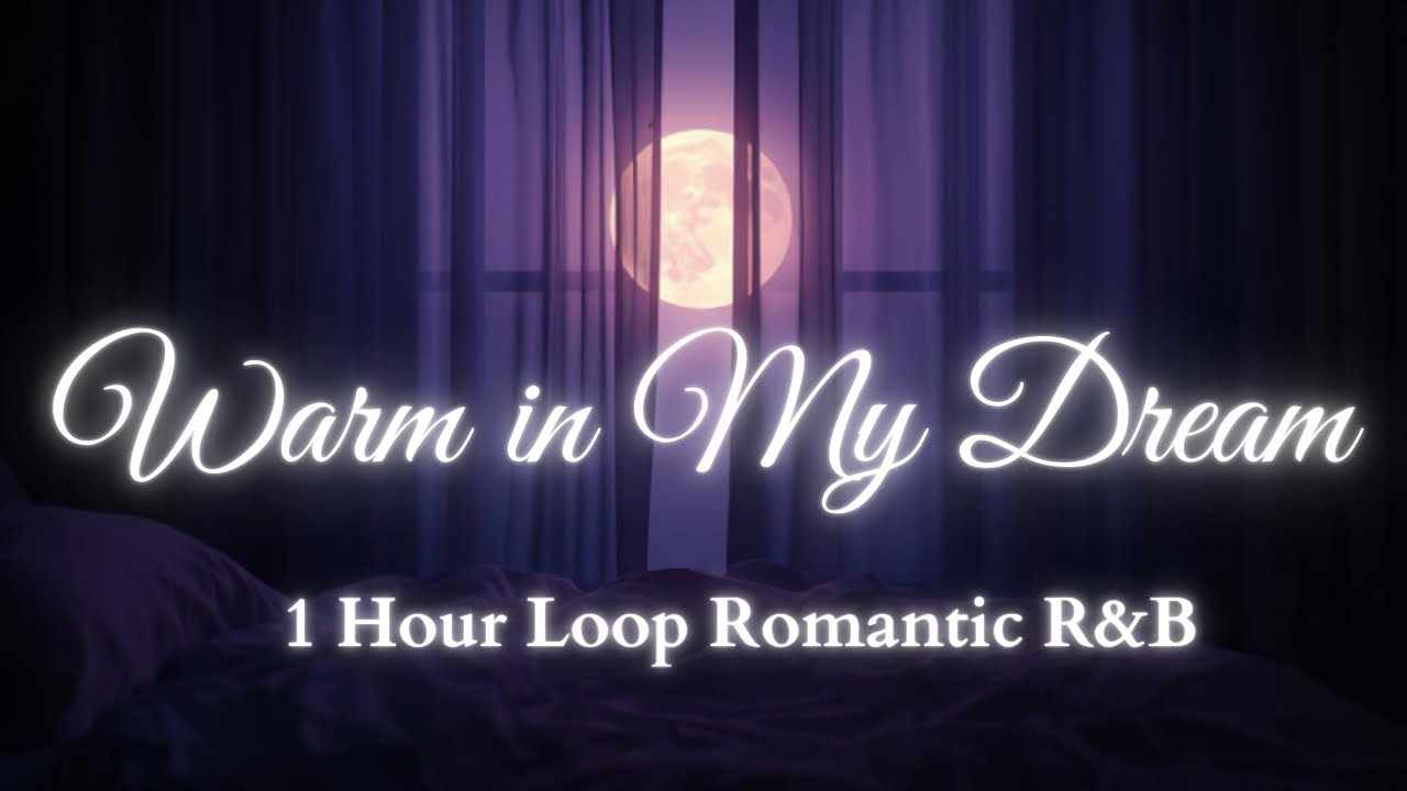 Warm in My Dream – 1 Hour Loop Romantic R&B | Soft Night Mood, Moonlit Love