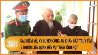 Vấn đề hôm nay 9/5: Sau Diễm Mỹ, Kỳ Duyên, Công an truy tìm 3 người liên quan vụ “thầy ông nội”