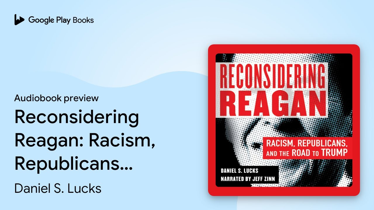 Reconsidering Reagan: Racism, Republicans, and… by Daniel S. Lucks · Audiobook preview