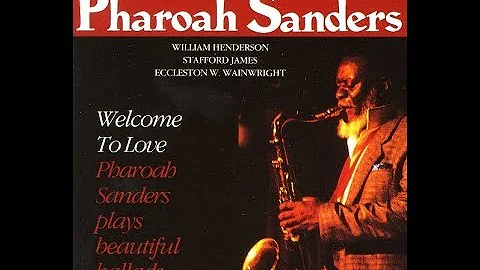 Pharoah Sanders - Welcome To Love (Full Album)