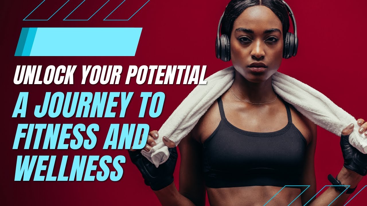 Unlock Your Potential A Journey to Fitness and Wellness - YouTube